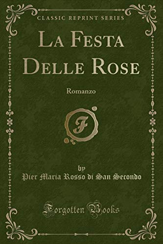 Imagen de archivo de La Festa Delle Rose Romanzo Classic Reprint a la venta por PBShop.store US