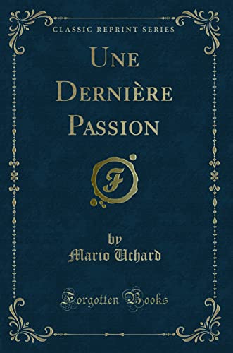 Stock image for Une Dernire Passion Classic Reprint for sale by PBShop.store US