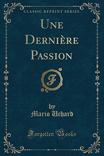Stock image for Une Dernire Passion Classic Reprint for sale by PBShop.store US
