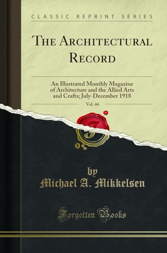 Stock image for The Architectural Record, Vol 44 An Illustrated Monthly Magazine of Architecture and the Allied Arts and Crafts JulyDecember 1918 Classic Reprint for sale by PBShop.store US