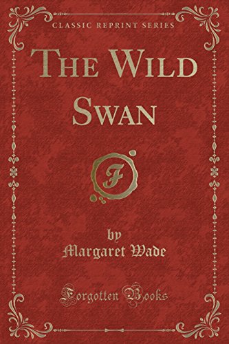 9780282850012: The Wild Swan (Classic Reprint)