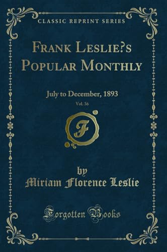 Stock image for Frank Leslie  s Popular Monthly, Vol. 36: July to December, 1893 for sale by Forgotten Books