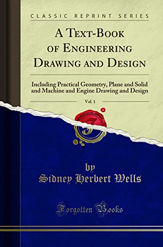 9780282864033: A Text-Book of Engineering Drawing and Design, Vol. 1: Including Practical Geometry, Plane and Solid and Machine and Engine Drawing and Design (Classic Reprint)