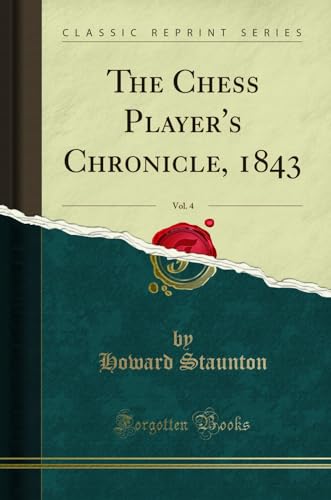 Stock image for The Chess Player's Chronicle, 1843, Vol 4 Classic Reprint for sale by PBShop.store US