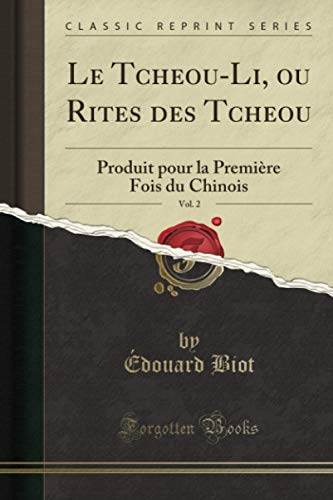 Imagen de archivo de Le Tcheou-Li, ou Rites des Tcheou, Vol. 2 (Classic Reprint): Produit pour la Premire Fois du Chinois (French Edition) a la venta por GF Books, Inc.