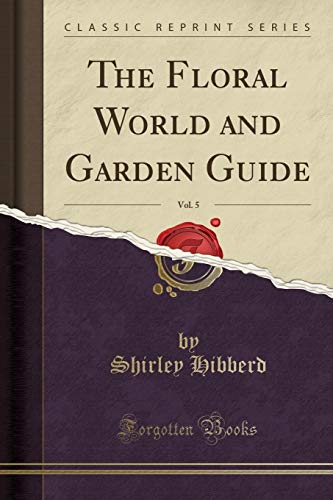 9780282903886: The Floral World and Garden Guide, Vol. 5 (Classic Reprint)