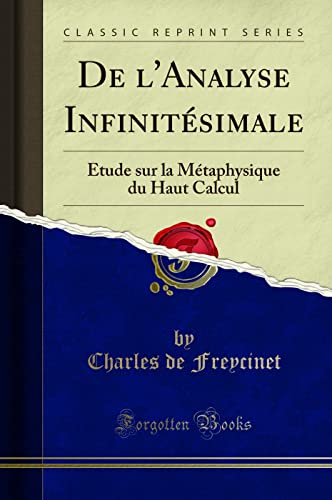 Stock image for De l'Analyse Infinitsimale tude sur la Mtaphysique du Haut Calcul Classic Reprint for sale by PBShop.store US