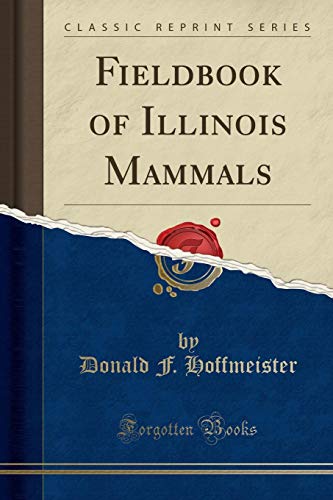 Stock image for Fieldbook of Illinois Mammals (Classic Reprint) for sale by Forgotten Books