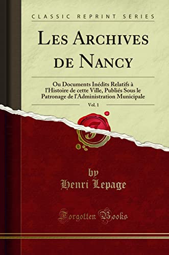 Beispielbild fr Les Archives de Nancy, Vol. 1 (Classic Reprint) zum Verkauf von Forgotten Books