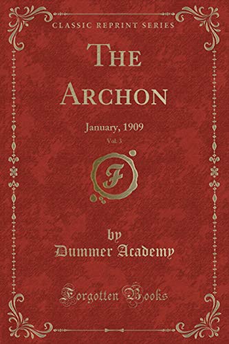 Imagen de archivo de The Archon, Vol. 3: January, 1909 (Classic Reprint) a la venta por Reuseabook