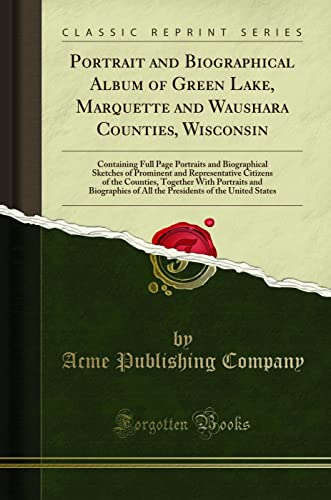 Stock image for Portrait and Biographical Album of Green Lake, Marquette and Waushara Counties, Wisconsin: Containing Full Page Portraits and Biographical Sketches of . With Portraits and Biographies of All th for sale by Revaluation Books