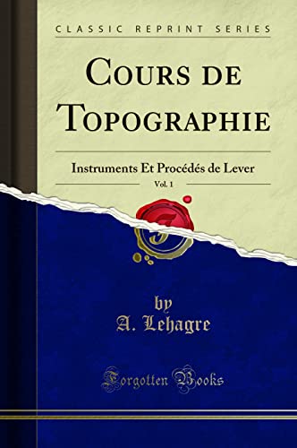 Stock image for Cours de Topographie, Vol. 1: Instruments Et Proc d s de Lever for sale by Forgotten Books