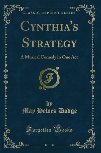 Stock image for Cynthia's Strategy: A Musical Comedy in One Act (Classic Reprint) for sale by Forgotten Books