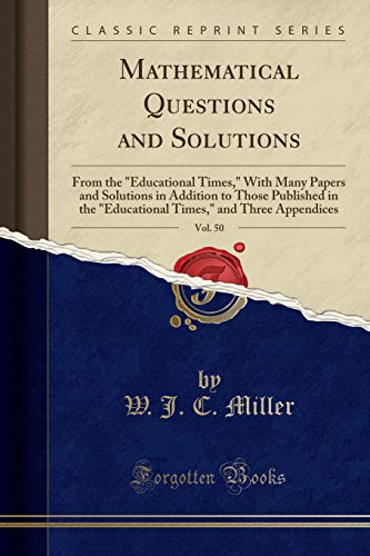 9780282926397: Mathematical Questions and Solutions, Vol. 50: From the "Educational Times," With Many Papers and Solutions in Addition to Those Published in the ... and Three Appendices (Classic Reprint)