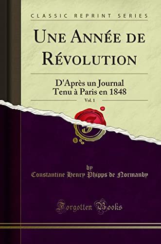 Stock image for Une Ann e de R volution, Vol. 1: D'Apr s un Journal Tenu  Paris en 1848 for sale by Forgotten Books