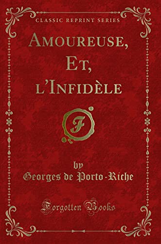 Imagen de archivo de Amoureuse, Et, l'Infidle Classic Reprint a la venta por PBShop.store US