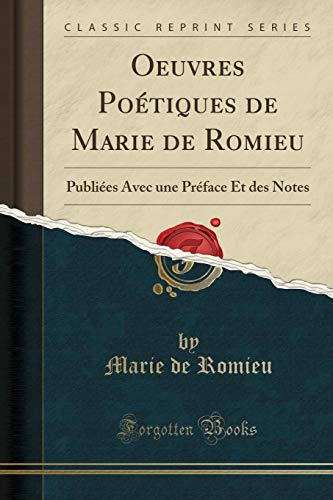 Stock image for Oeuvres Potiques de Marie de Romieu Publies Avec une Prface Et des Notes Classic Reprint for sale by PBShop.store US