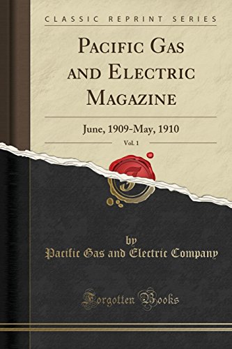 Imagen de archivo de Pacific Gas and Electric Magazine, Vol. 1: June, 1909-May, 1910 (Classic Reprint) a la venta por Revaluation Books