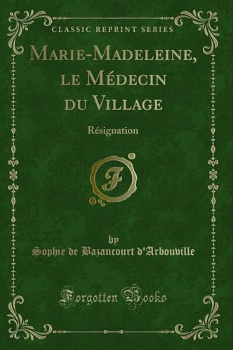 Stock image for MarieMadeleine, le Mdecin du Village Rsignation Classic Reprint for sale by PBShop.store US