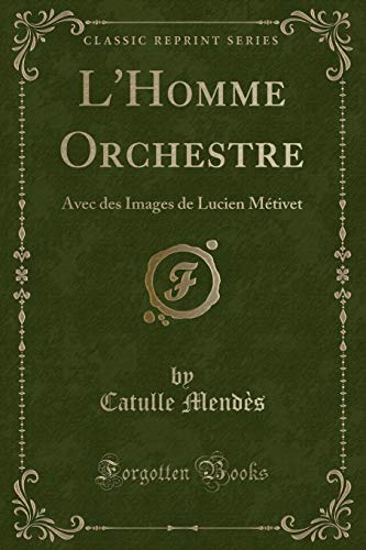 Beispielbild fr L'Homme Orchestre Avec des Images de Lucien Mtivet Classic Reprint zum Verkauf von PBShop.store US