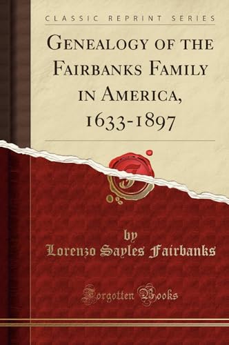 Imagen de archivo de Genealogy of the Fairbanks Family in America, 1633-1897 (Classic Reprint) a la venta por Books Unplugged