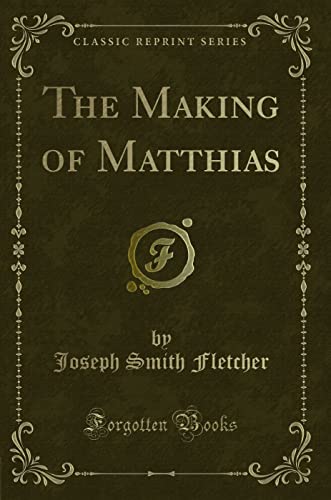 Stock image for The Making of Matthias (Classic Reprint) for sale by PBShop.store US