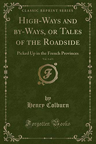 Beispielbild fr High-Ways and by-Ways, or Tales of the Roadside, Vol. 1 of 3 : Picked Up in the French Provinces (Classic Reprint) zum Verkauf von Buchpark
