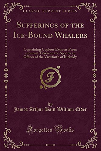 Beispielbild fr Sufferings of the IceBound Whalers Containing Copious Extracts From a Journal Taken on the Spot by an Officer of the Viewforth of Kirkaldy Classic Reprint zum Verkauf von PBShop.store US