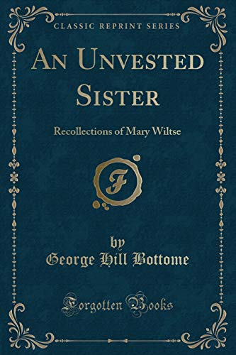 9780282994631: An Unvested Sister: Recollections of Mary Wiltse (Classic Reprint)