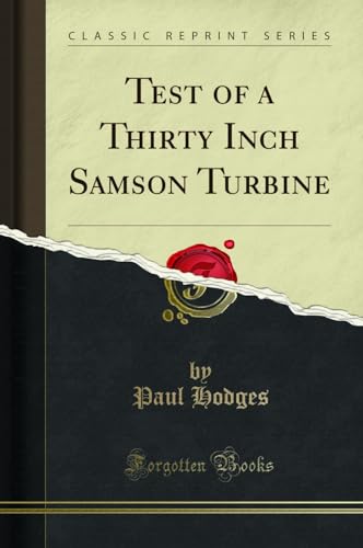 Beispielbild fr Test of a Thirty Inch Samson Turbine (Classic Reprint) zum Verkauf von Forgotten Books