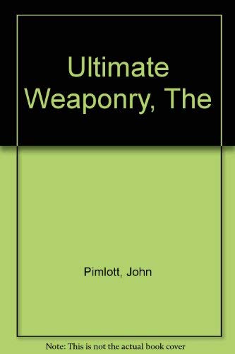 9780283060229: The Ultimate Weaponry - What it is and How it Will be Used - Now and in the Future