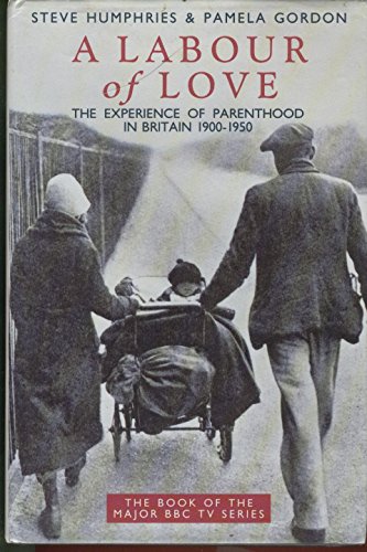 Beispielbild fr A Labour of Love - The Experience of Parenthood in Britain 1900-1950: Experience of Parenthood in Britain, 1900-50 zum Verkauf von WorldofBooks