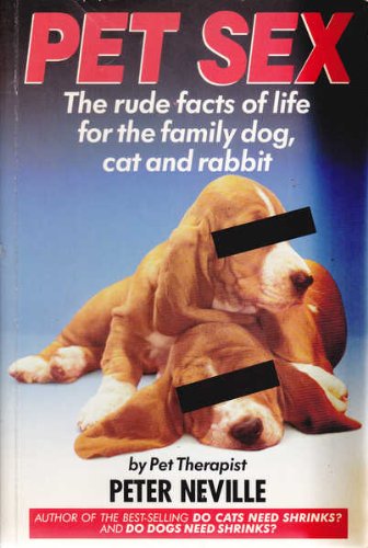 9780283061493: Pet Sex: The Rude Facts of Life for the Family Dog, Cat and Rabbit