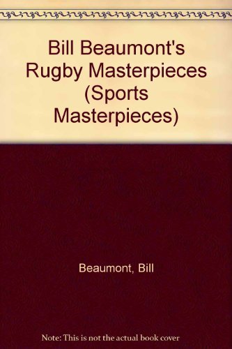 Beispielbild fr Bill Beaumont's Rugby Masterpieces: No. 3 (Sports Masterpieces S.) zum Verkauf von WorldofBooks