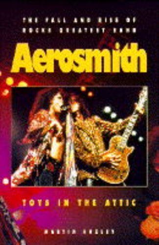 Beispielbild fr Toys in the Attic: The Fall and Rise of Rocks Greatest Band: Aerosmith: Rise, Fall and Rise of "Aerosmith" zum Verkauf von WorldofBooks