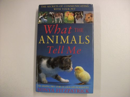 Imagen de archivo de What the Animals Tell Me. The Secrets of Communicating With Your Pet a la venta por The London Bookworm