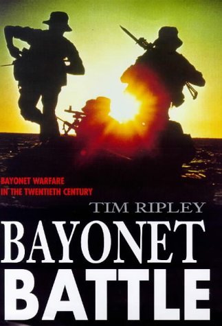 Beispielbild fr Bayonet Battle: Bayonet Warfare in the Twentieth Century zum Verkauf von Montana Book Company