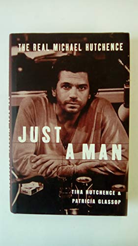 9780283063565: Just A Man (HB): The Real Michael Hutchence