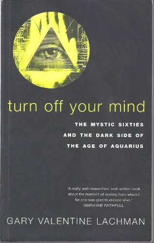 9780283063664: Turn Off Your Mind: The Mystic Sixties and the Dark Sid