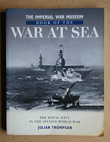 Stock image for THE IMPERIAL WAR MUSEUM BOOK OF THE WAR AT SEA for sale by WorldofBooks