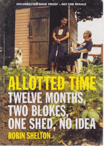 Imagen de archivo de Allotted Time: Twelve Months, Two Blokes, One Shed, No Idea a la venta por WorldofBooks