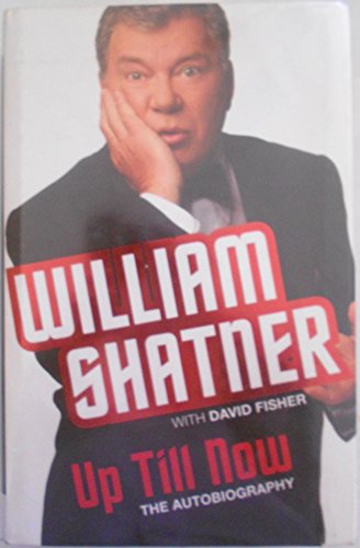 Up Till Now: The Autobiography (9780283070587) by William Shatner