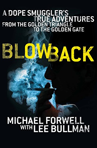 9780283070723: Blowback: A Dope Smuggler's Adventures from the Golden Triangle to the Golden Gate