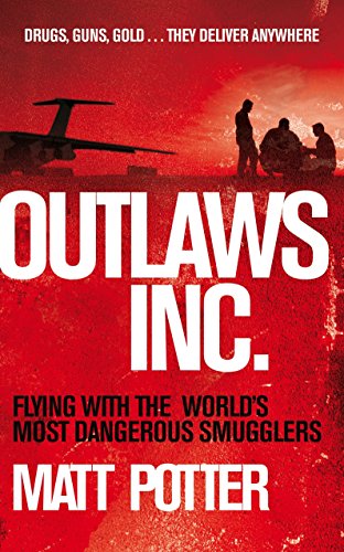 Beispielbild fr Outlaws Inc : Flying with the World's Most Dangerous Smugglers zum Verkauf von Better World Books