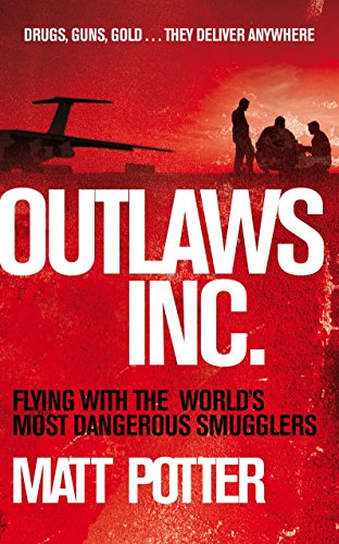 Imagen de archivo de Outlaws Inc.: Flying with the World's Most Dangerous Smugglers a la venta por WorldofBooks