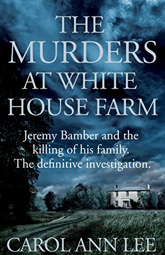 Stock image for The Murders at White House Farm: Jeremy Bamber and the killing of his family. The definitive investigation. for sale by WorldofBooks