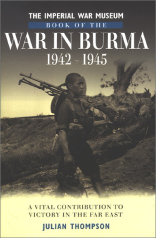 Beispielbild fr The Imperial War Museum Book of the War in Burma 1942-1945: A Vital Contribution to Victory in the Far East zum Verkauf von WorldofBooks