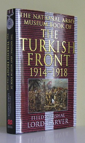 Beispielbild fr The National Army Museum Book of the Turkish Front 1914-18 : The Campaigns at Gallipoli, in Mesopotamia and Palestine zum Verkauf von The Book Spot