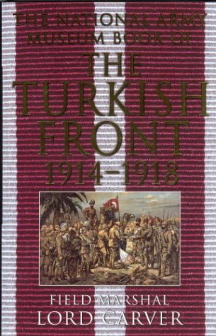 9780283073472: The National Army Museum Book of the Turkish Front: The Campaigns at Gallipoli, in Meso