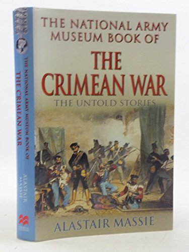 The National Army Museum Book of the Crimean War : The Untold Story